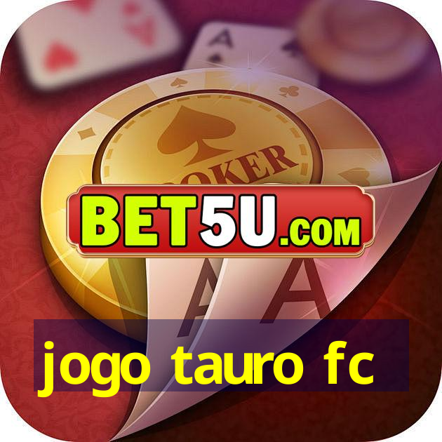 jogo tauro fc